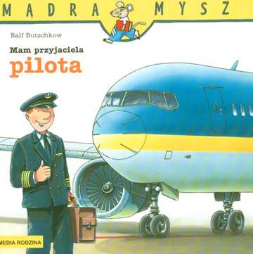 Mam przyjaciela pilota. Mądra Mysz