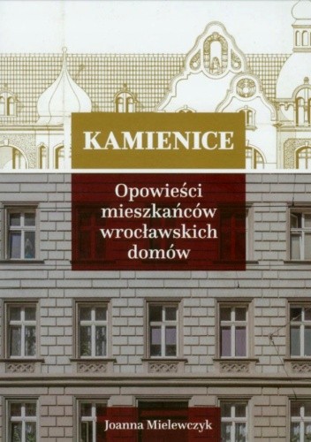 Kamienice. Opowieści mieszkańców wrocławskich domów