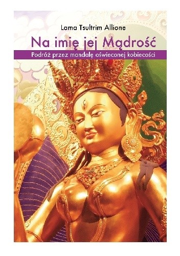 Na imię jej Mądrość. Podróż przez mandalę oświeconej kobiecości