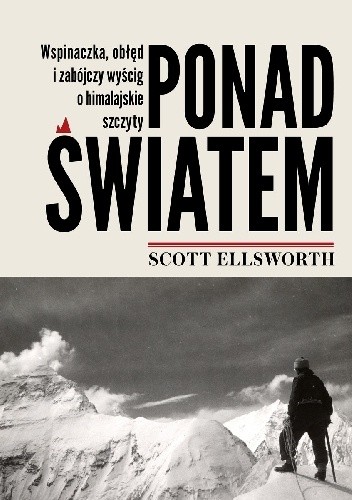 Ponad światem. Wspinaczka, obłęd i zabójczy wyścig o himalajskie szczyty