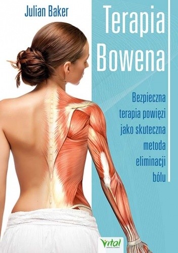 Terapia Bowena. Bezpieczna terapia powięzi jako skuteczna metoda eliminacji bólu