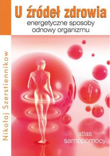 U źródeł zdrowia. Energetyczne sposoby odnowy organizmu