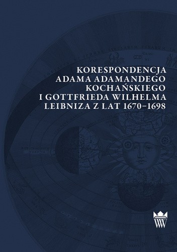 Korespondencja Adama Adamandego Kochańskiego i Gotfrieda Wilhelma Leibniza z lat 1670-1698
