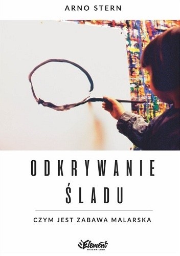 Odkrywanie śladu. Czym jest zabawa malarska