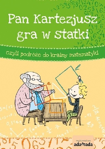Pan Kartezjusz gra w statki, czyli podróże do krainy matematyki