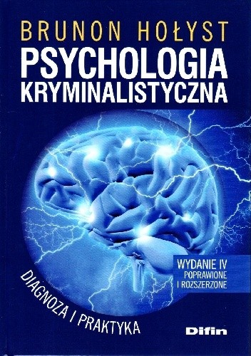Psychologia kryminalistyczna. Diagnoza i praktyka, wydanie 4 poprawione i rozszerzone.