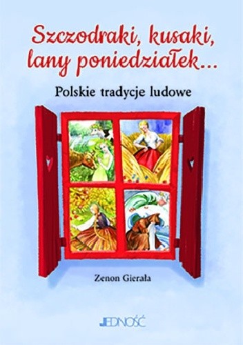 Szczodraki, kusaki, lany poniedziałek... Rok obrzędowy w zwyczajach i podaniach ludowych