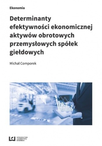 Determinanty efektywności ekonomicznej aktywów obrotowych przemysłowych spółek giełdowych