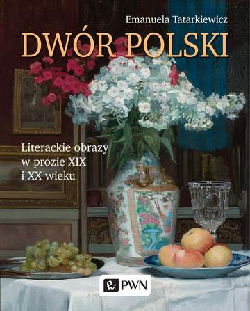 Dwór polski literackie obrazy w prozie xix i XX wieku