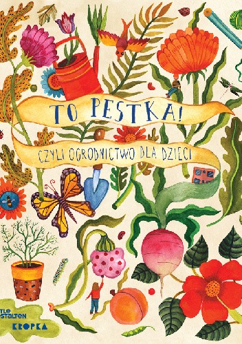 To pestka!. Czyli ogrodnictwo dla dzieci