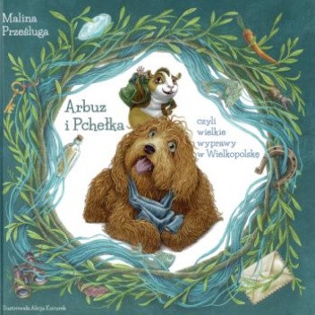 Arbuz i Pchełka czyli wielkie wyprawy w Wielkopolskę