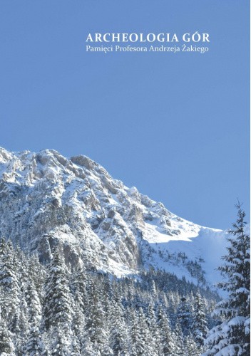 Archeologia gór. Pamięci profesora Andrzeja Żakiego