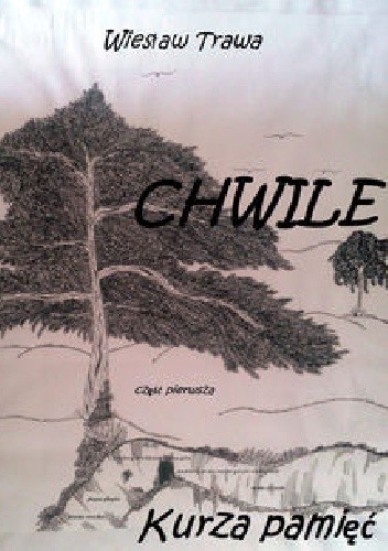 CHWILE. Część pierwsza. Kurza pamięć