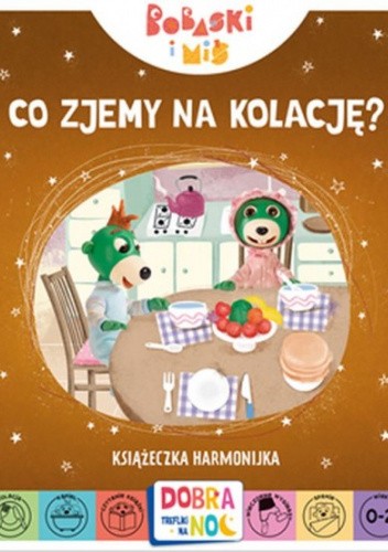 Co zjemy na kolację? Bobaski i Miś. Dobranoc, Trefliki na noc. Książeczka harmonijka