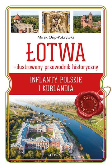 ŁOTWA – ilustrowany przewodnik historyczny. Inflanty Polskie i Kurlandia