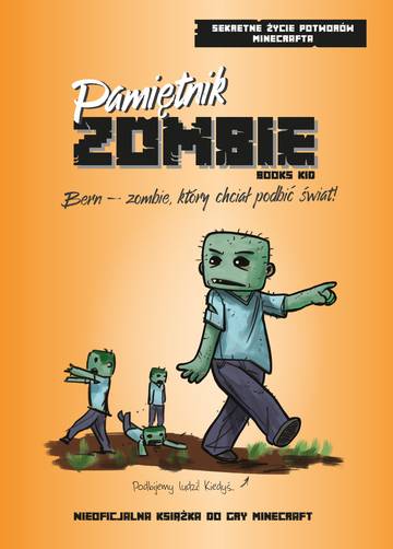 Pamiętnik ZOMBIE. Bern – zombie, który chciał podbić świat. Sekretne życie potworów Minecrafta