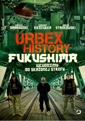 Urbex History. Fukushima. Wchodzimy do skażonej strefy