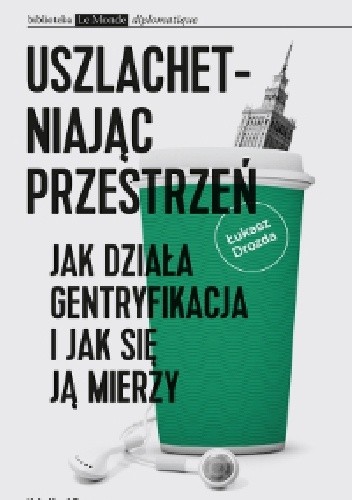Uszlachetniając przestrzeń. Jak działa gentryfikacja i jak się ją mierzy