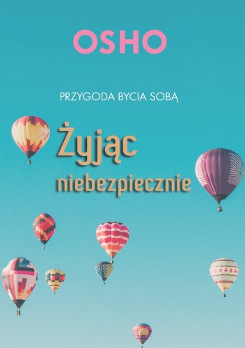 Żyjąc niebezpiecznie. Przygoda bycia sobą.
