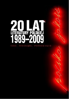 Dwadzieścia lat literatury polskiej 1989-2009. Idee, ideologie, metodologie