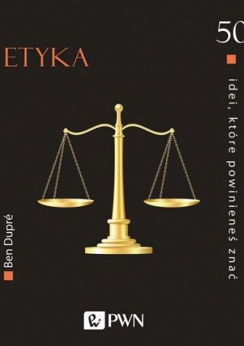 Etyka. 50 idei, które powinieneś znać