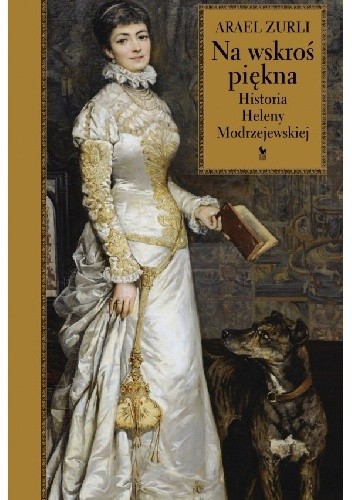 Na wskroś piękna. Historia Heleny Modrzejewskiej