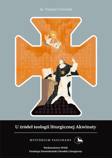 U źródeł teologii liturgicznej Akwinaty. Istota, przejawy i skutki kultu chrześcijańskiego według św. Tomasza z Akwinu. Mysterium Fascinans