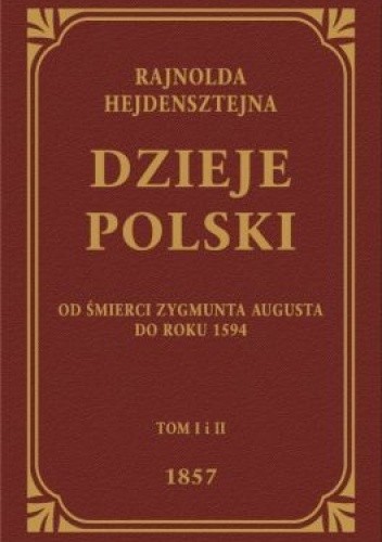 Dzieje Polski od śmierci Zygmunta Augusta do roku 1594 ksiąg XII