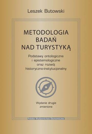 Metodologia badań nad turystyką. Podstawy ontologiczne i epistemologiczne oraz rozwój historyczno-instytucjonalny wyd. 2