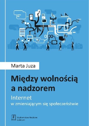 Między wolnością a nadzorem. Internet w zmieniającym się społeczeństwie