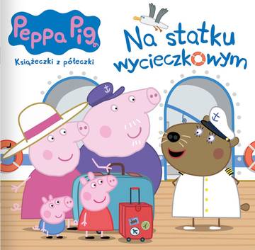 Na statku wycieczkowym. Świnka Peppa. Książeczki z półeczki