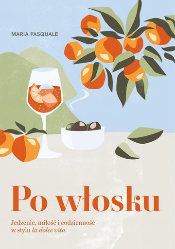 Po włosku. Jedzenie, miłość i codzienność w stylu la dolce vita