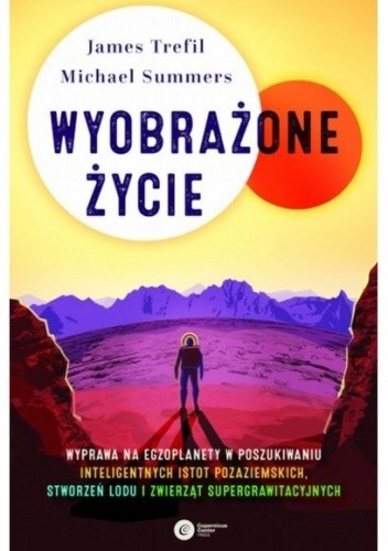 Wyobrażone Życie. Wyprawa na egzoplanety w poszukiwaniu inteligentnych istot pozaziemskich, stworzeń lodu i zwierząt supergrawitacyjnych