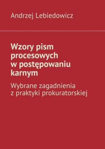 Wzory pism procesowych w postępowaniu karnym