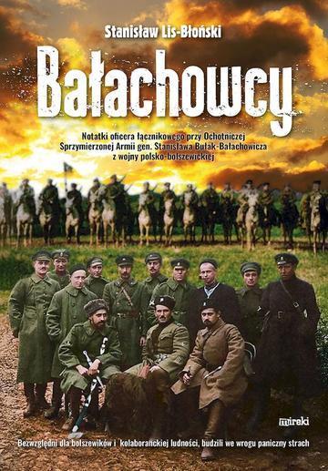 Bałachowcy. Notatki oficera łącznikowego przy Ochotniczej Sprzymierzonej Armii gen. Stanisława Bułak-Bałachowicza z wojny polsko-bolszewickiej