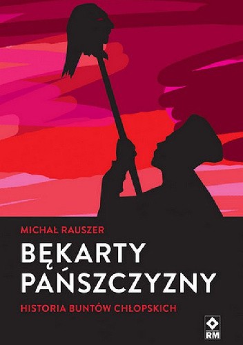 Bękarty pańszczyzny. Historia buntów chłopskich