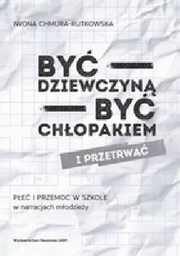 Być dziewczyną - być chłopakiem i przetrwać Płeć i przemoc w szkole w narracjach młodzieży