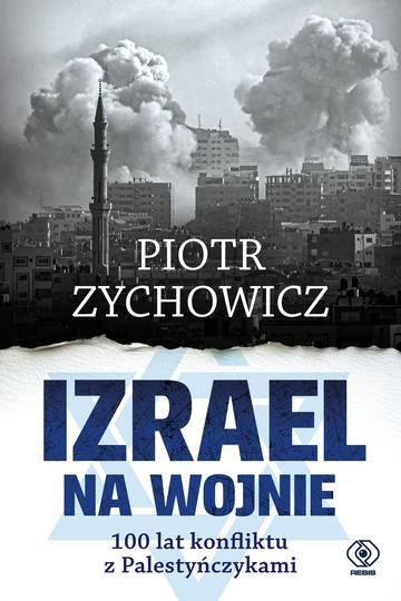 Izrael na wojnie. 100 lat konfliktu z Palestyńczykami