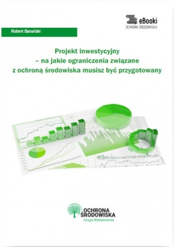 Projekt inwestycyjny - na jakie ograniczenia związane z ochroną środowiska musisz być przygotowany