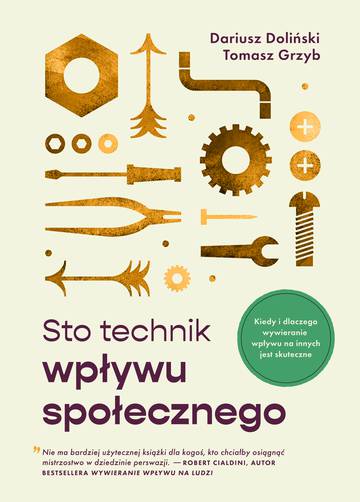 Sto technik wpływu społecznego. Kiedy i dlaczego wywieranie wpływu na innych jest skuteczne! wyd. 2