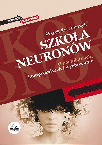 Szkoła neuronów. O nastolatkach, kompromisach i wychowaniu