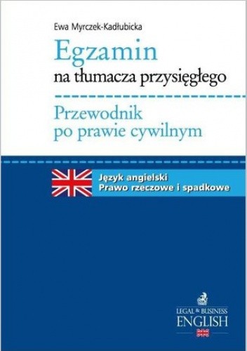 Egzamin na tłumacza przysięgłego. Przewodnik po prawie cywilnym. Język angielski - prawo rzeczowe i spadkowe