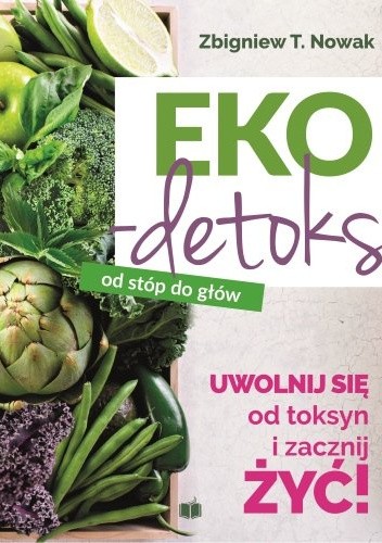 Eko-detoks od stóp do głów. Uwolnij się od toksyn i zacznij żyć!
