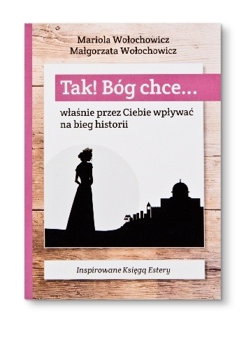 TAK! Bóg chce... właśnie przez Ciebie wpływać na bieg historii