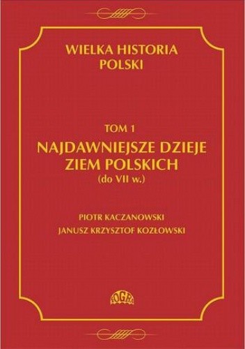 Wielka historia Polski Tom 1 Najdawniejsze dzieje ziem polskich (do VII w.)