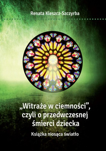 Witraże w ciemności, czyli o przedwczesnej śmierci dziecka