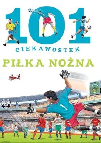101 ciekawostek. Piłka nożna