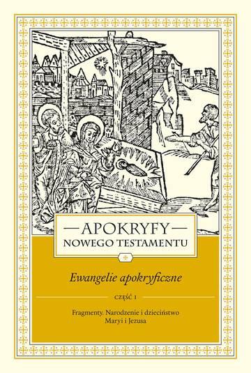 Apokryfy Nowego Testamentu. Ewangelie apokryficzne. Tom 1. Część 1 wyd. 3