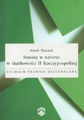 Daniny w naturze w skarbowości II Rzeczypospolitej. Studium prawno-historyczne