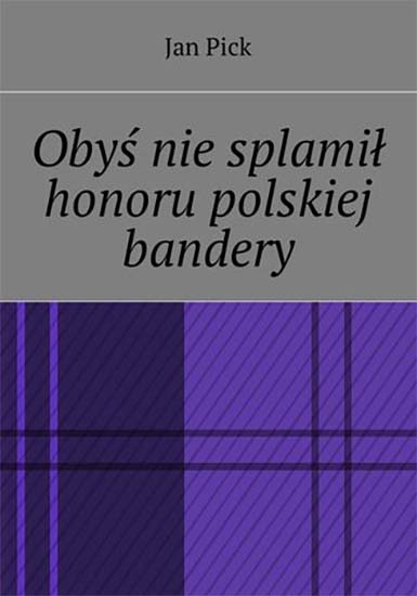 Obyś nie splamił honoru polskiej bandery
